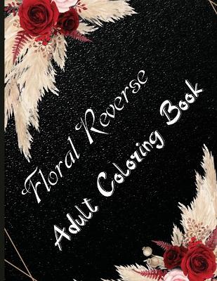 Floral Reverse Adult Coloring Book