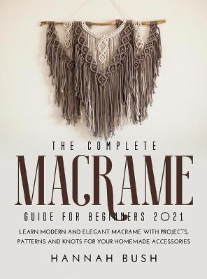 The Complete Macrame Guide for Beginners 2021