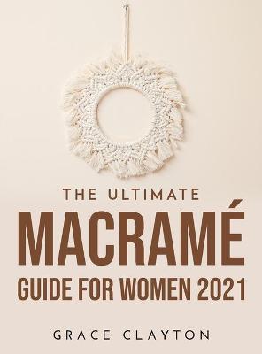 Ultimate Macrame Guide for Women 2021