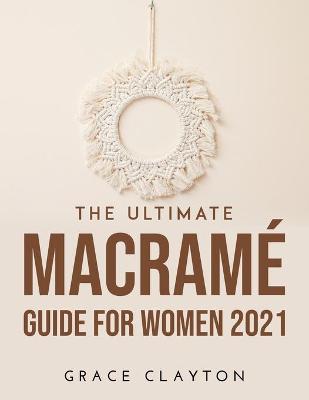 Ultimate Macrame Guide for Women 2021