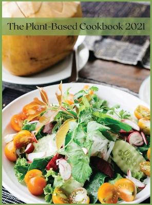 The Plant-Based Cookbook 2021