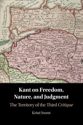 Kant on Freedom, Nature, and Judgment