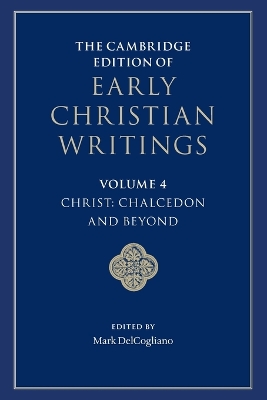 The Cambridge Edition of Early Christian Writings: Volume 4, Christ: Chalcedon and Beyond