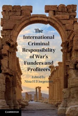 International Criminal Responsibility of War's Funders and Profiteers