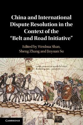 China and International Dispute Resolution in the Context of the 'Belt and Road Initiative'