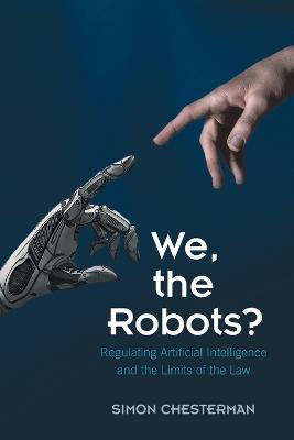 We, the Robots? Regulating Artificial Intelligence and the Limits of the Law