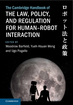 The Cambridge Handbook of the Law, Policy, and Regulation for Human-Robot Interaction