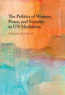 The Politics of Women, Peace, and Security in UN Mediation