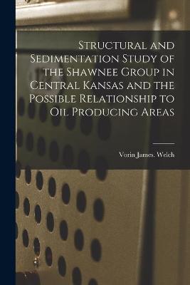 Structural and Sedimentation Study of the Shawnee Group in Central Kansas and the Possible Relationship to Oil Producing Areas