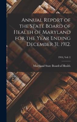 Annual Report of the State Board of Health of Maryland for the Year Ending December 31, 1912.; 1914, vol. 2