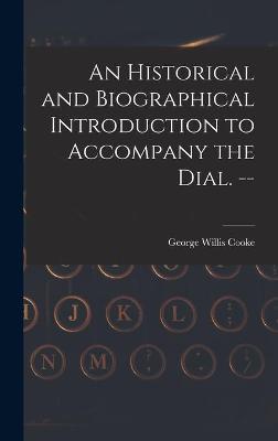 Historical and Biographical Introduction to Accompany the Dial. --