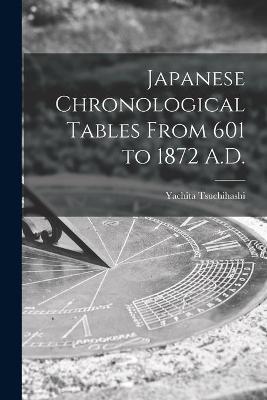 Japanese Chronological Tables From 601 to 1872 A.D.