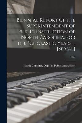 Biennial Report of the Superintendent of Public Instruction of North Carolina, for the Scholastic Years ... [serial]; 1869