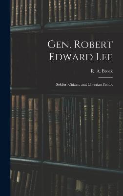 Gen. Robert Edward Lee; Soldier, Citizen, and Christian Patriot