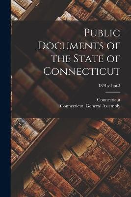 Public Documents of the State of Connecticut; 1891;v.1;pt.3
