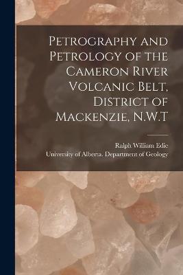 Petrography and Petrology of the Cameron River Volcanic Belt, District of Mackenzie, N.W.T