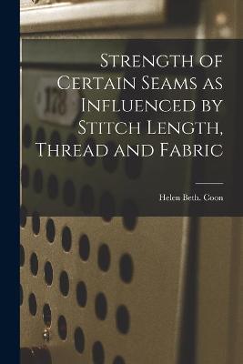Strength of Certain Seams as Influenced by Stitch Length, Thread and Fabric