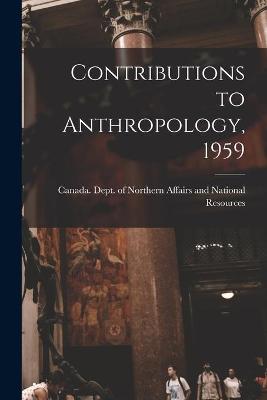 Contributions to Anthropology, 1959
