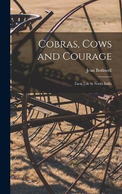 Cobras, Cows and Courage; Farm Life in North India