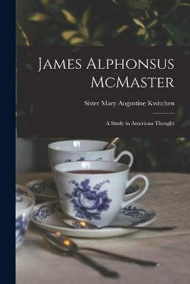 James Alphonsus McMaster; a Study in American Thought