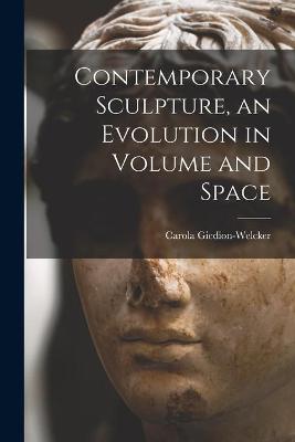 Contemporary Sculpture, an Evolution in Volume and Space