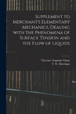 Supplement to Merchant's Elementary Mechanics, Dealing With the Phenomena of Surface Tension and the Flow of Liquids
