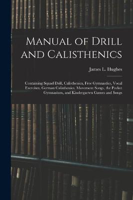 Manual of Drill and Calisthenics [microform]