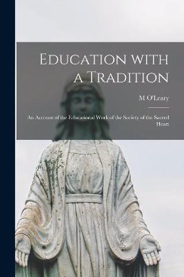 Education With a Tradition; an Account of the Educational Work of the Society of the Sacred Heart