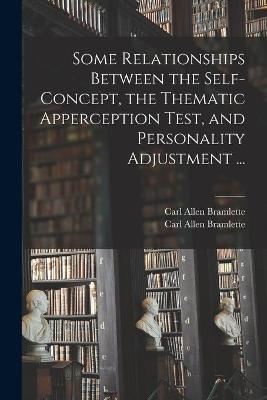 Some Relationships Between the Self-concept, the Thematic Apperception Test, and Personality Adjustment ...