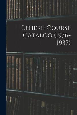 Lehigh Course Catalog (1936-1937)