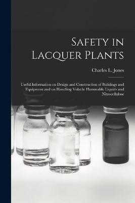 Safety in Lacquer Plants; Useful Information on Design and Construction of Buildings and Equipment and on Handling Volatile Flammable Liquids and Nitrocellulose