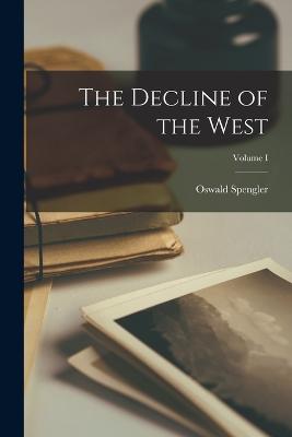 Decline of the West; Volume I