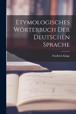 Etymologisches Woerterbuch Der Deutschen Sprache