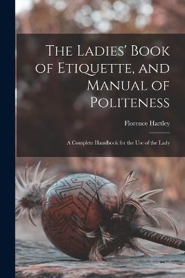 The Ladies' Book of Etiquette, and Manual of Politeness