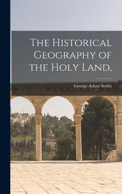 Historical Geography of the Holy Land,