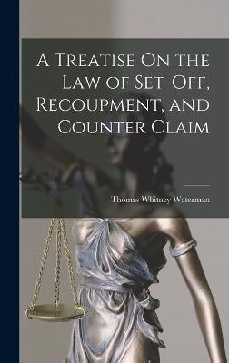 Treatise On the Law of Set-Off, Recoupment, and Counter Claim