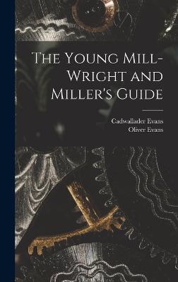 The Young Mill-Wright and Miller's Guide