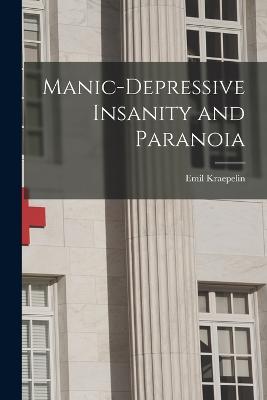 Manic-depressive Insanity and Paranoia