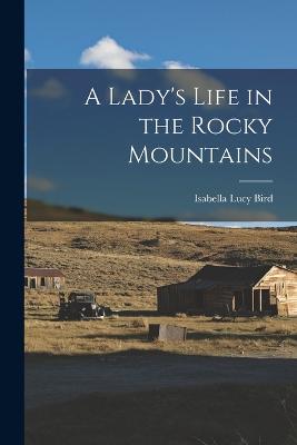 Lady's Life in the Rocky Mountains