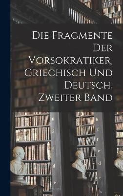 Die Fragmente der Vorsokratiker, Griechisch und Deutsch, Zweiter Band