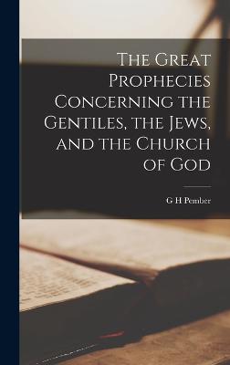 The Great Prophecies Concerning the Gentiles, the Jews, and the Church of God