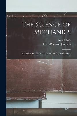 Science of Mechanics; A Critical and Historical Account of its Development