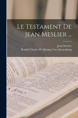 Testament De Jean Meslier ...