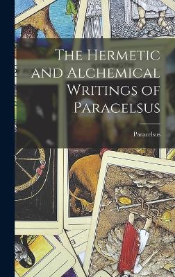 Hermetic and Alchemical Writings of Paracelsus