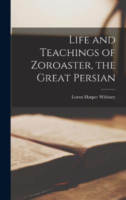 Life and Teachings of Zoroaster, the Great Persian