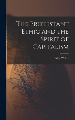 The Protestant Ethic and the Spirit of Capitalism