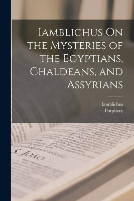 Iamblichus On the Mysteries of the Egyptians, Chaldeans, and Assyrians