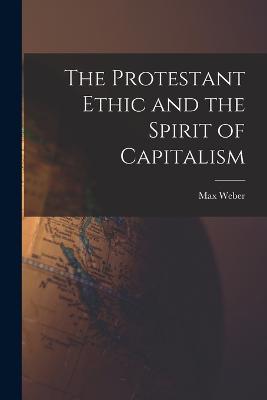 The Protestant Ethic and the Spirit of Capitalism