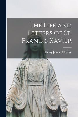 The Life and Letters of St. Francis Xavier