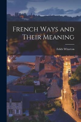 French Ways and Their Meaning